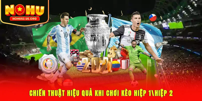 Chiến thuật hiệu quả khi chơi kèo hiệp 1/hiệp 2