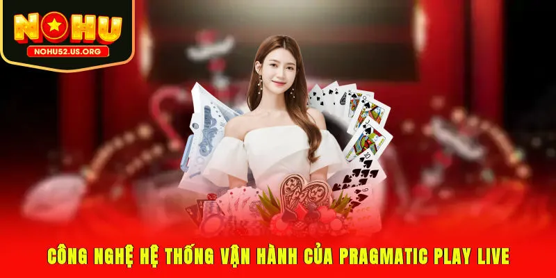 Công nghệ, hệ thống vận hành của Pragmatic Play Live