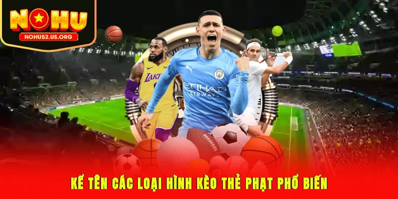 Kể tên các loại hình kèo thẻ phạt phổ biến
