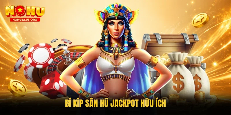 Bí kíp săn hũ Jackpot hữu ích