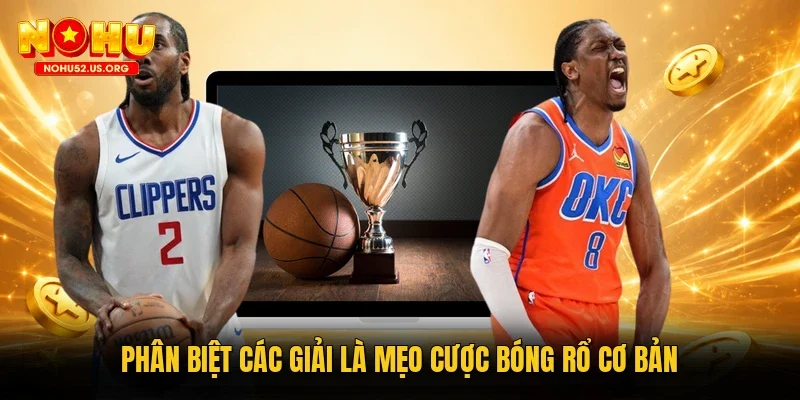 Phân biệt các giải là mẹo cược bóng rổ cơ bản
